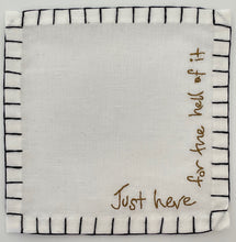 Load image into Gallery viewer, H) Just Here .... Cocktail Napkins (Set of 6)