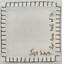 Load image into Gallery viewer, H) Just Here .... Cocktail Napkins (Set of 6)
